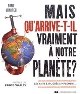 Mais qu'arrive-t-il vraiment à notre planète ? : les faits expliqués simplement... - Tony Juniper