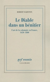 Le diable dans un bénitier : l'art de la calomnie en France, 1650-1800 - Robert Darnton