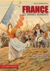 France : les grands moments : de l'homme de Cro-Magnon à Emmanuel Macron - Patrick Baradeau