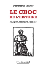Le choc de l'histoire : religion, mémoire, identité - Dominique Venner
