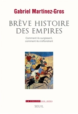 Brève histoire des empires : comment ils surgissent, comment ils s'effondrent - Gabriel Martinez-Gros