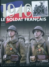 Le soldat français : 1940. Vol. 2. Equipement, armement, matériels - Olivier Bellec