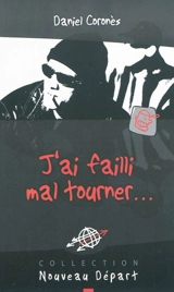 J'ai failli mal tourner... - Daniel Coronès