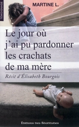 Le jour où j'ai pu pardonner les crachats de ma mère - Martine L.