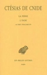 La Perse. L'Inde. Autres fragments - Ctésias