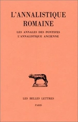 L'annalistique romaine. Vol. I. Les annales des pontifes *** L'annalistique ancienne