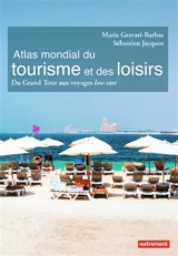 Atlas mondial du tourisme et des loisirs : du grand tour aux voyages low cost - Maria Gravari-Barbas