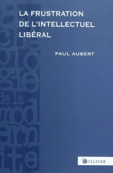 La frustration de l'intellectuel libéral : Espagne, 1898-1936 - Paul Aubert