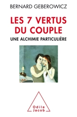 Les 7 vertus du couple : une alchimie particulière - Bernard Gébérowicz