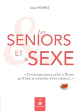 Les seniors et le sexe : ce n'est pas parce qu'on a 70 ans qu'il faut se contenter d'une infusion... - Inès Peyret