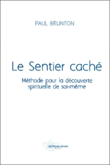 Le sentier caché : méthode pour la découverte spirituelle de soi-même - Paul Brunton