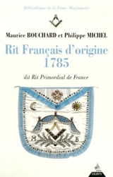 Rit français d'origine, 1785 : dit Rit primordial de France - Maurice Bouchard