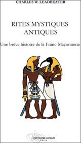 Rites mystiques antiques : une brève histoire de la franc-maçonnerie - Charles Webster Leadbeater