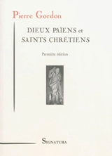 Dieux païens et saints chrétiens - Pierre Gordon