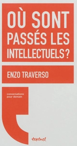 Où sont passés les intellectuels ? - Enzo Traverso