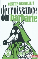 Contre-Grenelle 3 : décroissance ou barbarie : contre l'adaptation de la planète aux besoins du productivisme - Contre Grenelle (03 ; 2011 ; Vaux-en-Velin, Rhône)
