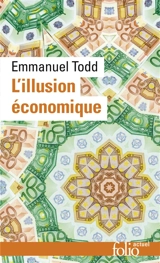 L'illusion économique : essai sur la stagnation des sociétés développées - Emmanuel Todd