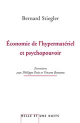 Economie de l'hypermatériel et psychopouvoir : entretiens avec Philippe Petit et Vincent Bontems - Bernard Stiegler