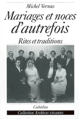 Mariages et noces d'autrefois : histoires, rites et traditions - Michel Vernus