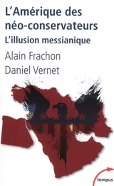 L'Amérique des néo-conservateurs : l'illusion messianique - Alain Frachon