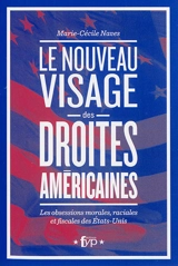 Le nouveau visage des droites américaines : les obsessions morales, raciales et fiscales des Etats-Unis - Marie-Cécile Naves