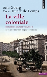 Histoire de l'Europe urbaine. Vol. 5. La ville coloniale : XVe-XXe siècle - Odile Georg