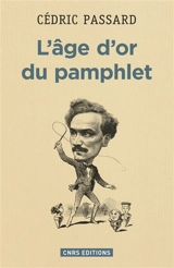 L'âge d'or du pamphlet : 1868-1898 - Cédric Passard