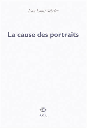La cause des portraits - Jean-Louis Schefer