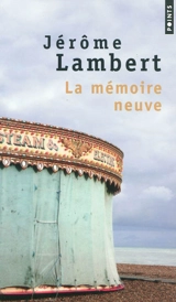 La mémoire neuve. Pour mémoire - Jérôme Lambert