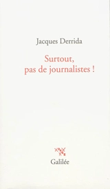 Surtout, pas de journalistes ! - Jacques Derrida