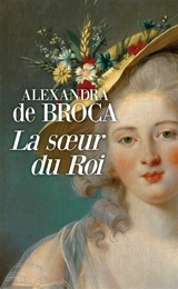 La soeur du roi - Alexandra de Broca
