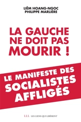 La gauche ne doit pas mourir ! : le manifeste des socialistes affligés - Liêm Hoang-Ngoc