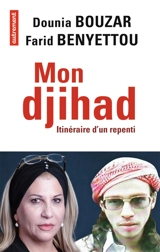 Mon djihad : itinéraire d'un repenti - Dounia Bouzar
