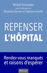 Repenser l'hôpital : rendez-vous manqués et raisons d'espérer - Michel Tsimaratos