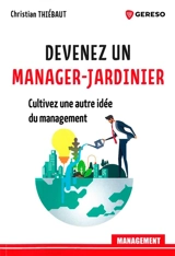 Devenez un manager-jardinier : cultivez une autre idée du management - Christian Thiébaut
