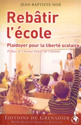 Rebâtir l'école : plaidoyer pour la liberté scolaire - Jean-Baptiste Noé