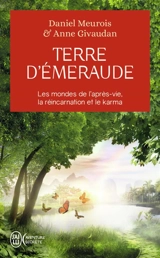 Terre d'émeraude : témoignages d'outre-corps : les mondes de l'après-vie, la réincarnation et le karma - Daniel Meurois