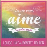 La vie vous aime : 52 cartes oracle - Louise L. Hay