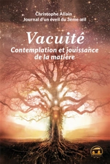 Journal d'un éveil du 3e oeil. Vol. 3. Vacuité, contemplation et jouissance de la matière - Christophe Allain