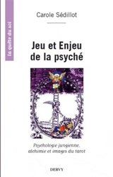 Jeu et enjeu de la psyché : pensée jungienne, alchimie et archétypes du tarot - Carole Sédillot
