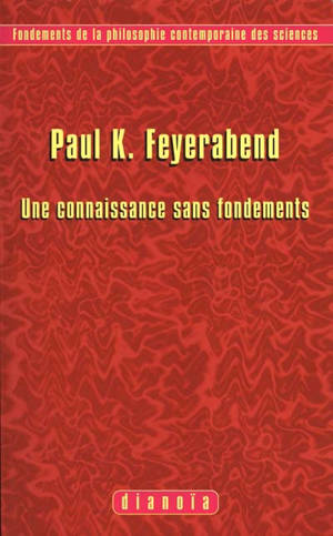 Une connaissance sans fondements - Paul Feyerabend