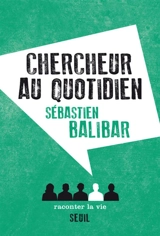 Chercheur au quotidien - Sébastien Balibar