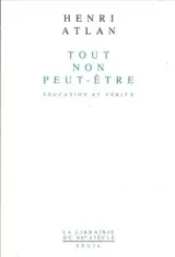 Tout, non, peut-être : éducation et vérité - Henri Atlan