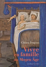 Vivre en famille au Moyen Age - Chiara Frugoni