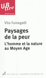 Paysages de la peur : l'homme et la nature au Moyen Age - Vito Fumagalli