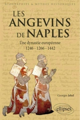 Les Angevins de Naples : une dynastie européenne : 1246-1266-1442 - Georges Jehel