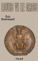 Louis VI le Gros - Eric Bournazel