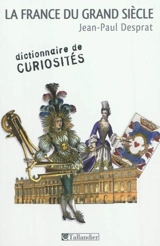 France du Grand Siècle, 1589-1715 - Jean-Paul Desprat