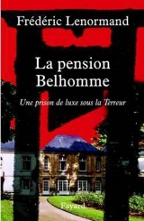 La pension Belhomme : une prison de luxe sous la Terreur - Frédéric Lenormand