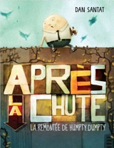 Après la chute : la remontée de Humpty Dumpty - Dan Santat